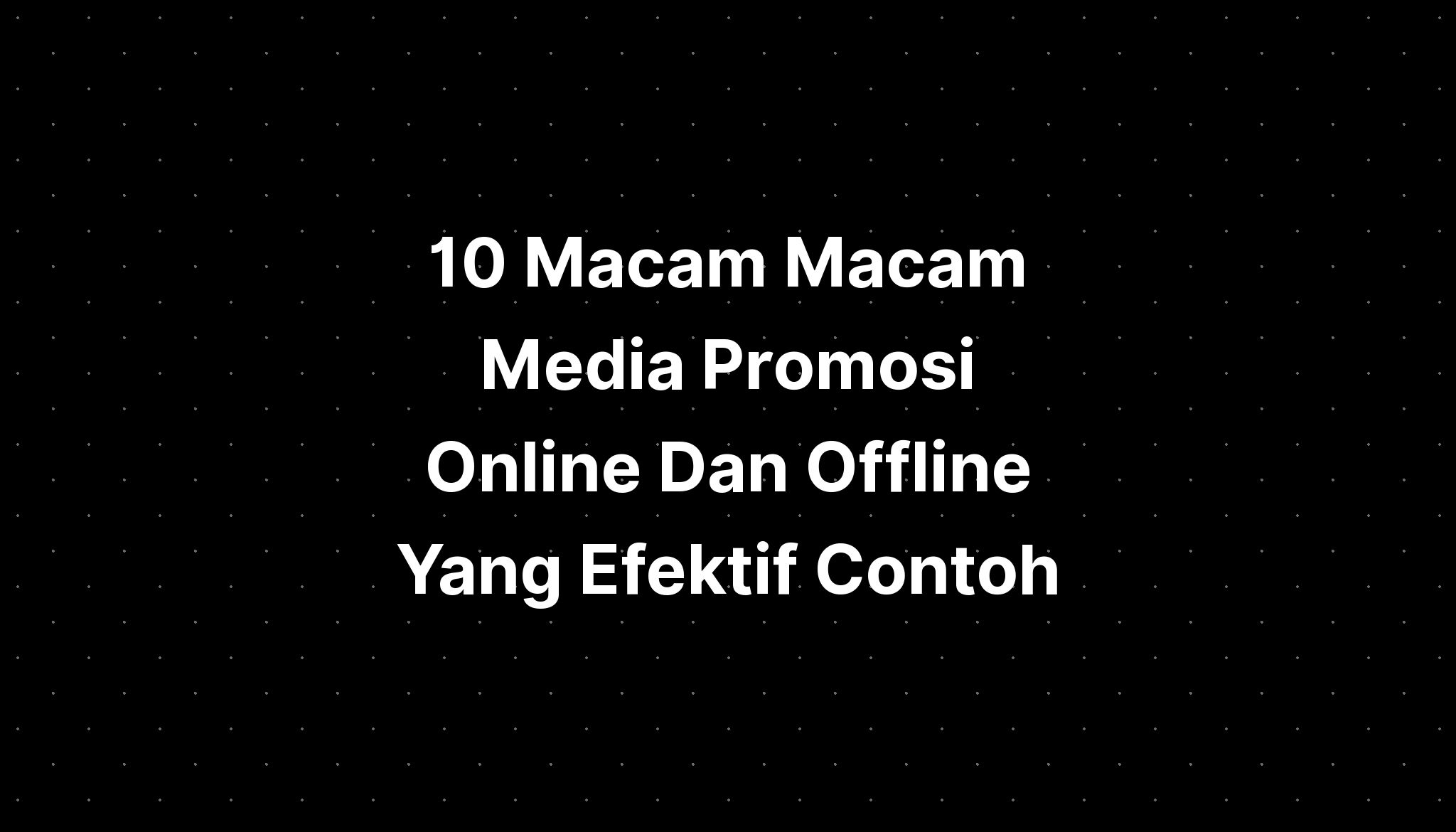 10 Macam Macam Media Promosi Online Dan Offline Yang Efektif Contoh ...